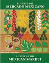 El Gusto Del Mercado Mexicano / A Taste of the Mexican Market El Gusto Del Mercado Mexicano / A Taste of the Mexican Market